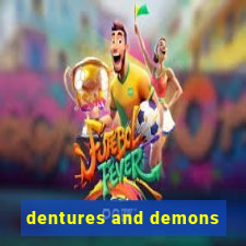 dentures and demons